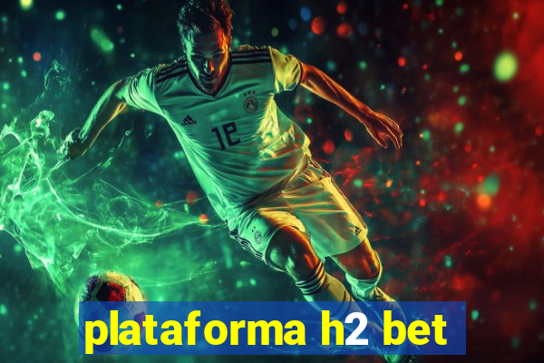 plataforma h2 bet